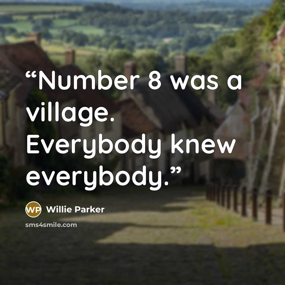 “Number 8 was a village. Everybody knew everybody.” quote by Willie Parker
