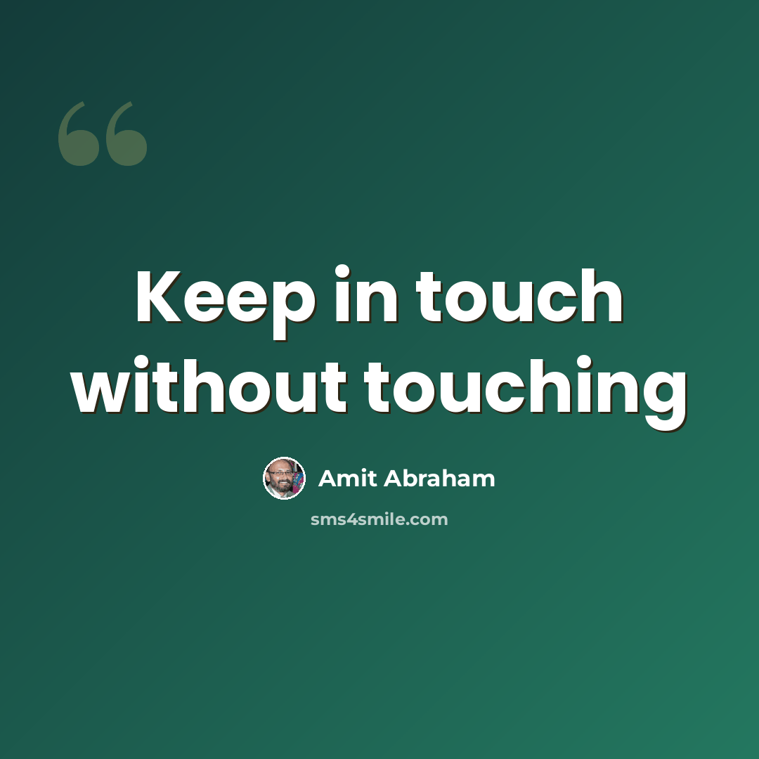 “Keep in touch without touching” quote by Amit Abraham
