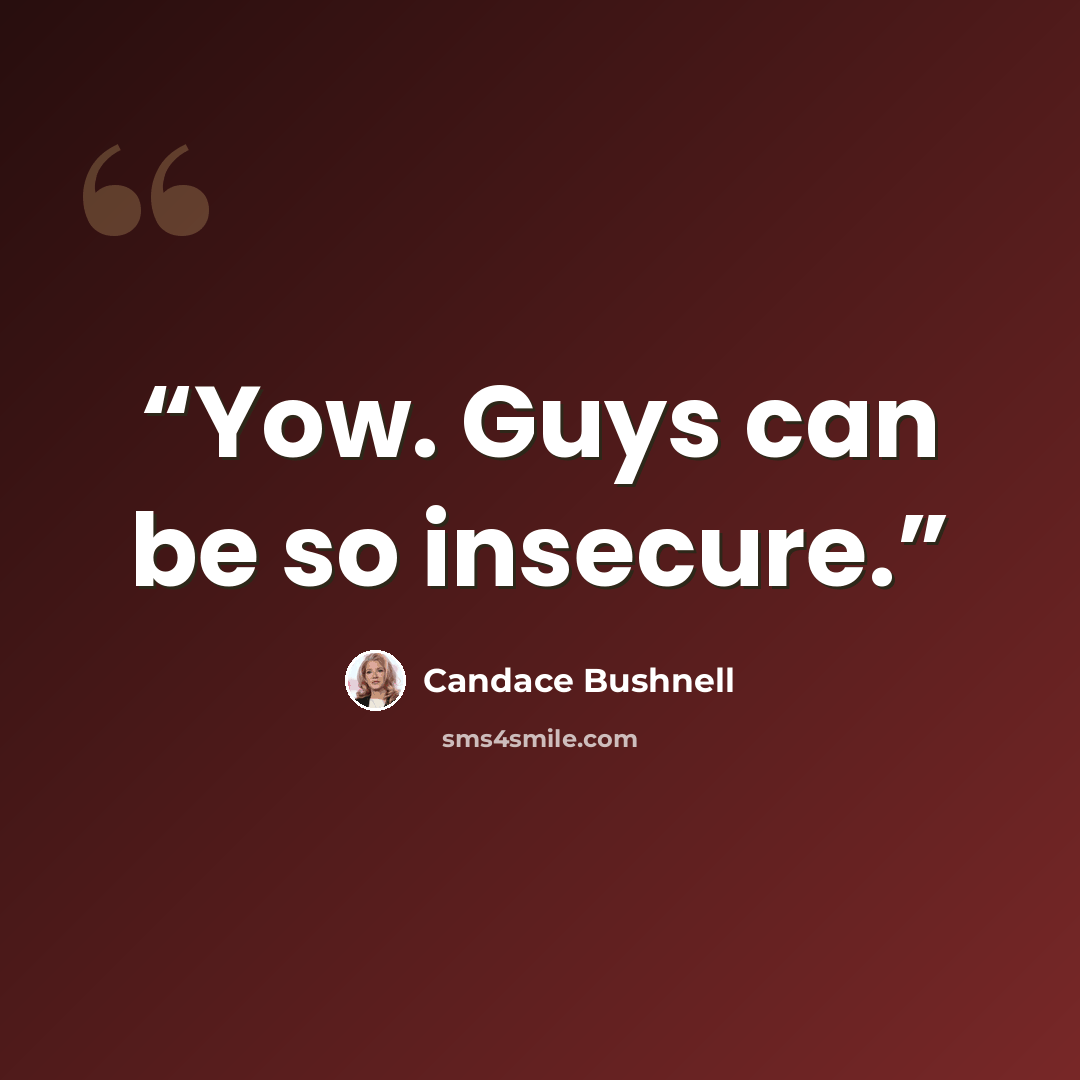 “Yow. Guys can be so insecure.” quote by Candace Bushnell
