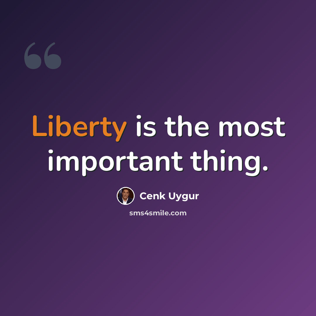 “Liberty is the most important thing.” quote by Cenk Uygur