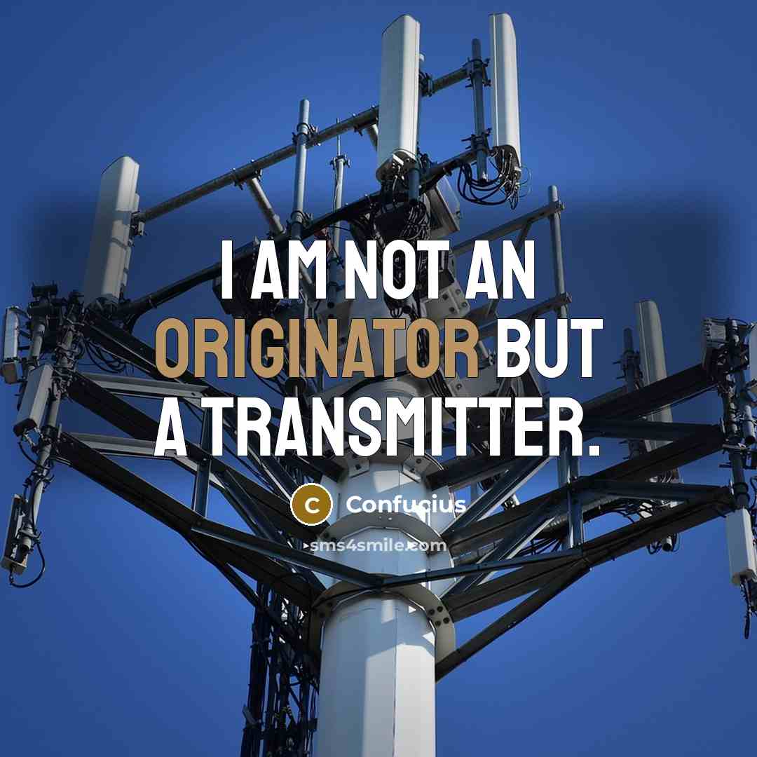 “I am not an originator but a transmitter.” quote by Confucius