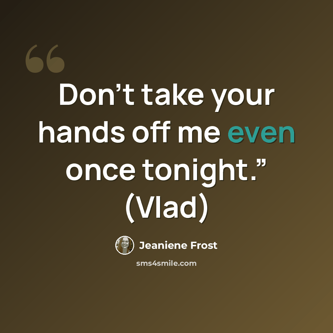 “Don’t take your hands off me even once tonight.” (Vlad)” quote by Jeaniene Frost