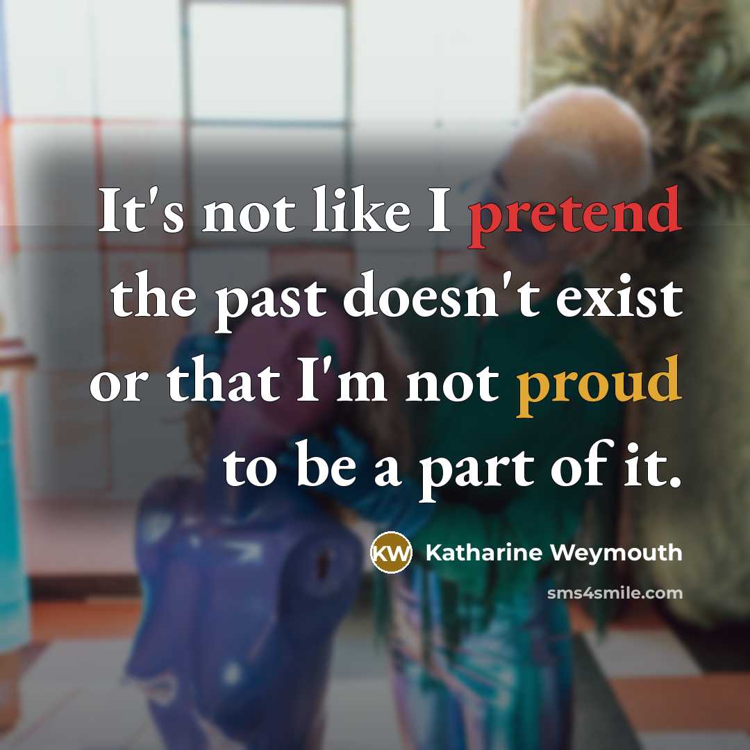 “It's not like I pretend the past doesn't exist or that I'm not proud to be a part of it.” quote by Katharine Weymouth
