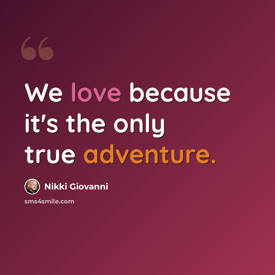 “We love because it's the only true adventure.” quote by Nikki Giovanni