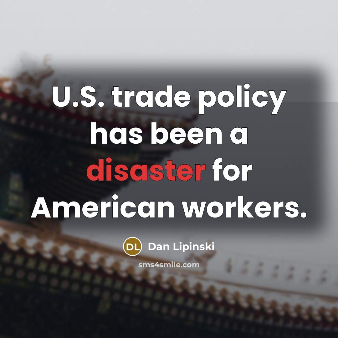 “U.S. trade policy has been a disaster for American workers.” quote by Dan Lipinski
