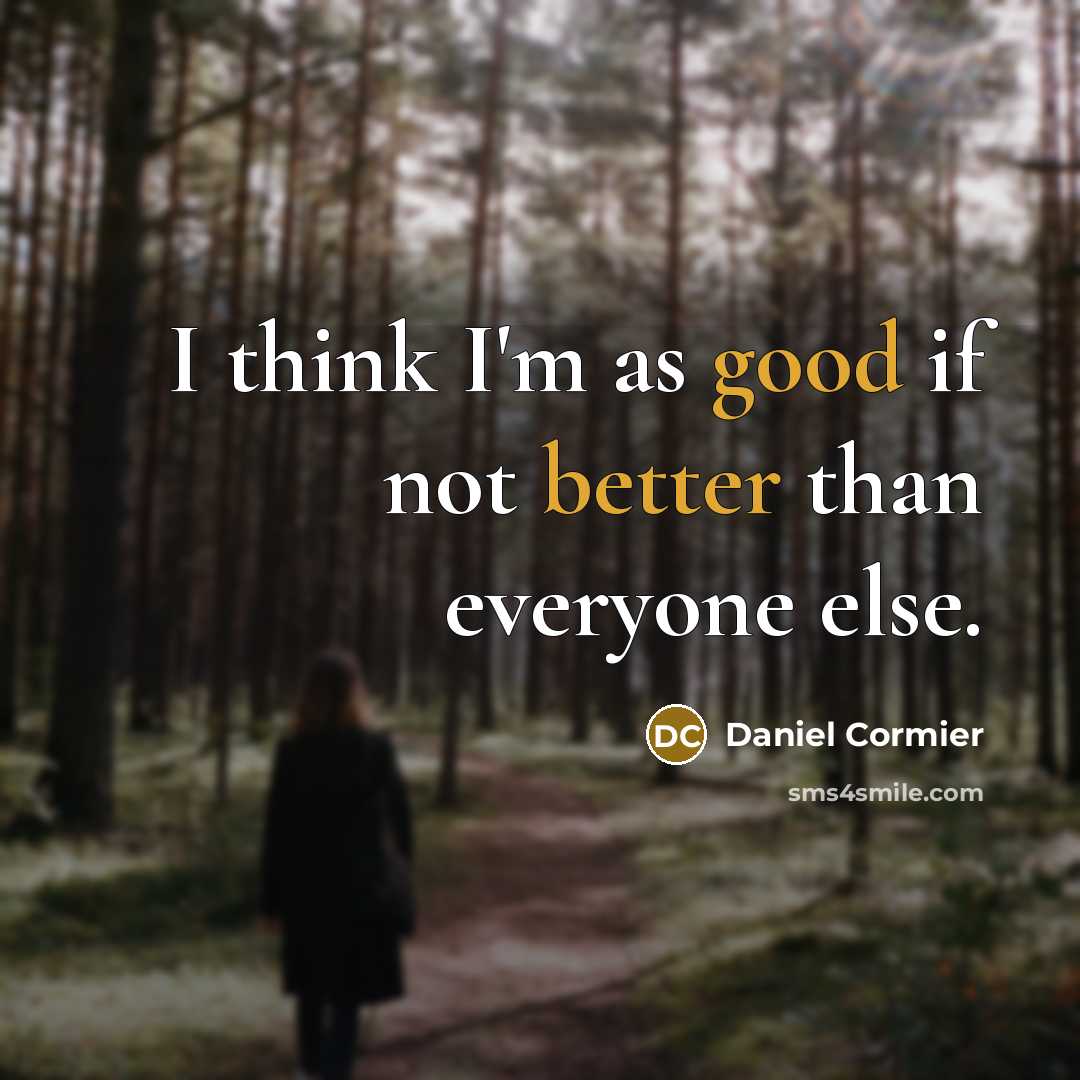 “I think I'm as good if not better than everyone else.” quote by Daniel Cormier