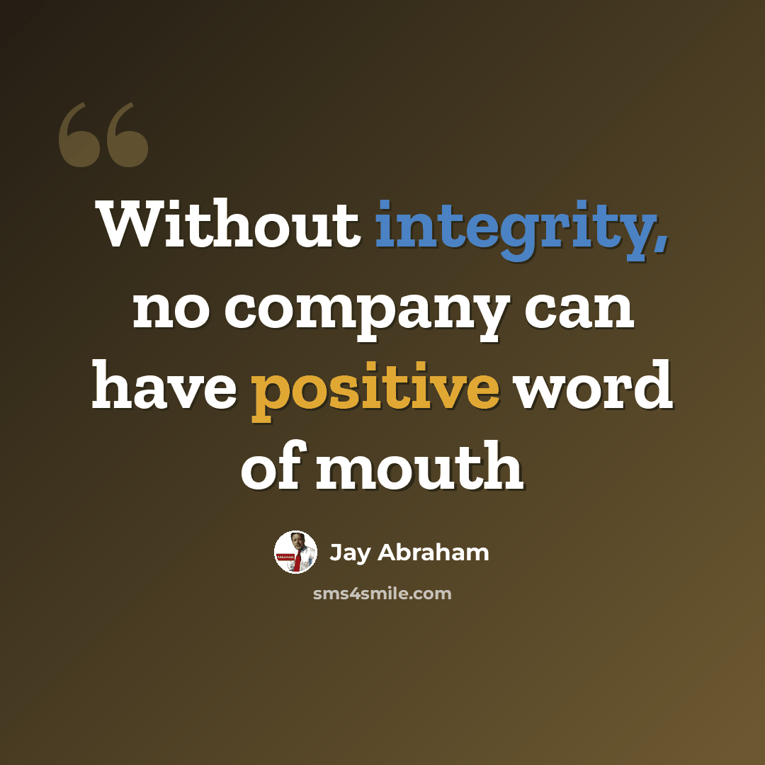 “Without integrity, no company can have positive word of mouth” quote by Jay Abraham