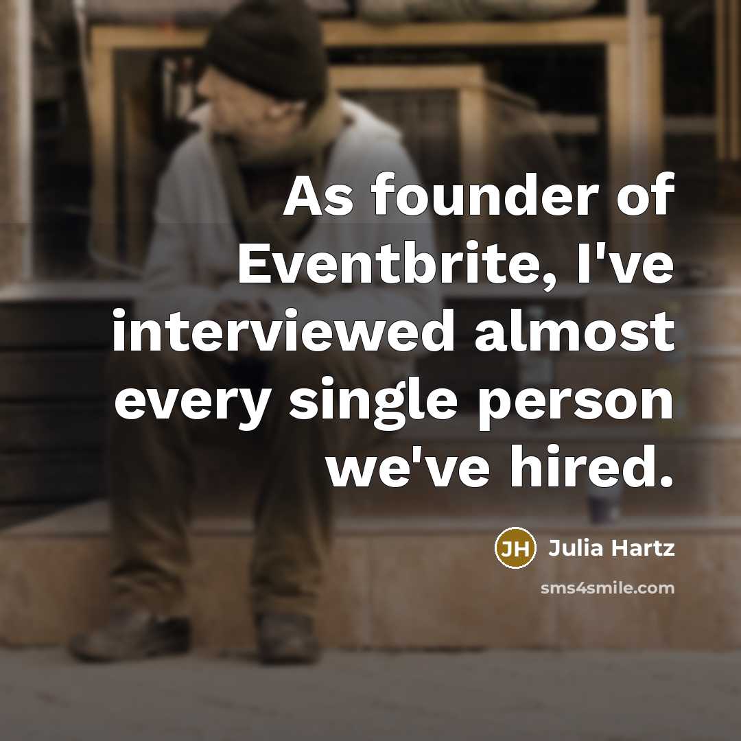 “As founder of Eventbrite, I've interviewed almost every single person we've hired.” quote by Julia Hartz