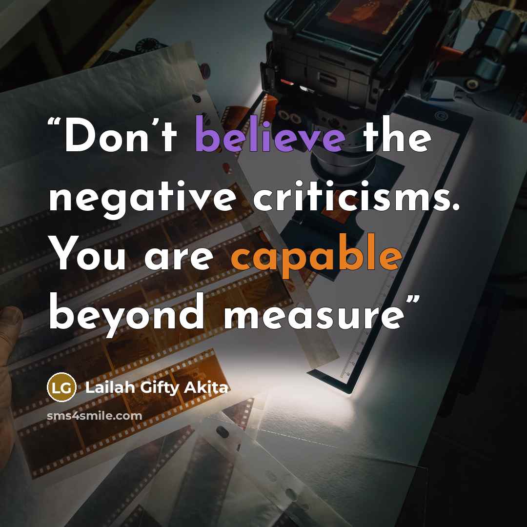 “Don’t believe the negative criticisms. You are capable beyond measure” quote by Lailah Gifty Akita