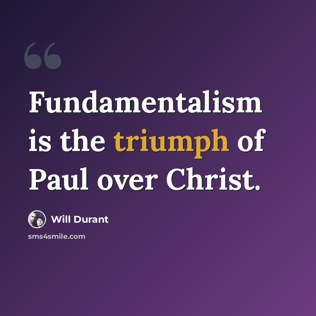 “Fundamentalism is the triumph of Paul over Christ.” quote by Will Durant