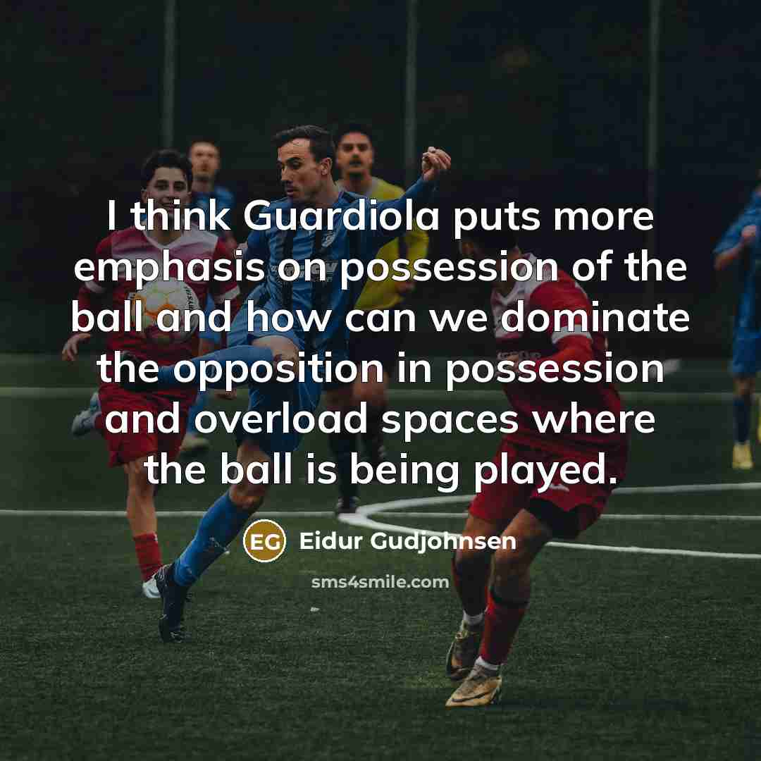 “I think Guardiola puts more emphasis on possession of the ball and how can we dominate the opposition in possession and overload spaces where the ball is being played.” quote by Eidur Gudjohnsen