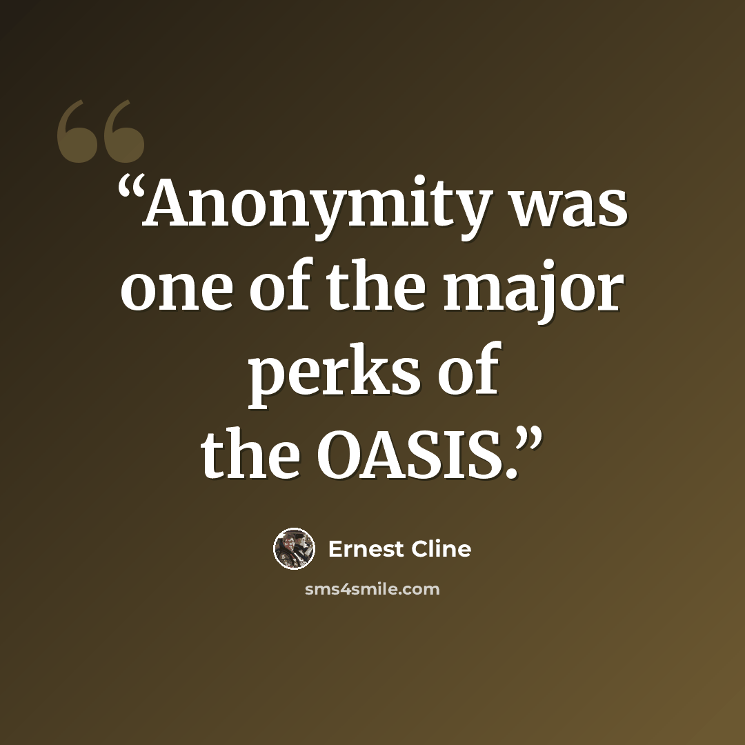 “Anonymity was one of the major perks of the OASIS.” quote by Ernest Cline