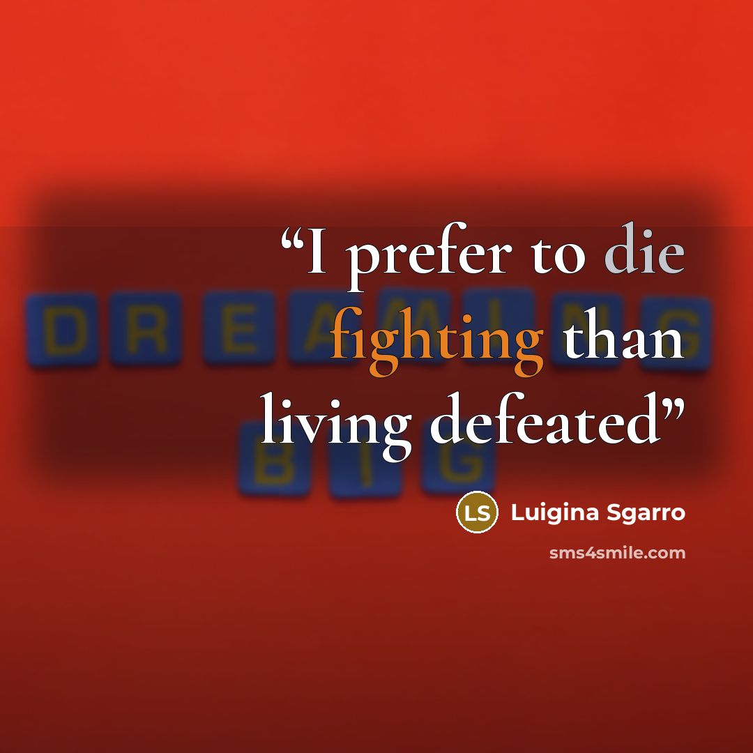 “I prefer to die fighting than living defeated” quote by Luigina Sgarro