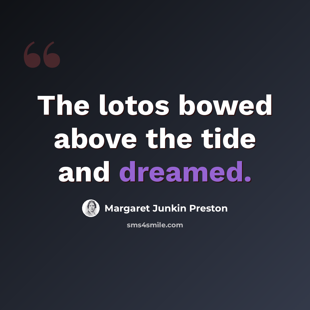 “The lotos bowed above the tide and dreamed.” quote by Margaret Junkin Preston