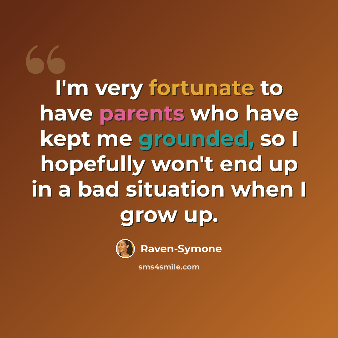 “I'm very fortunate to have parents who have kept me grounded, so I hopefully won't end up in a bad situation when I grow up.” quote by Raven-Symone