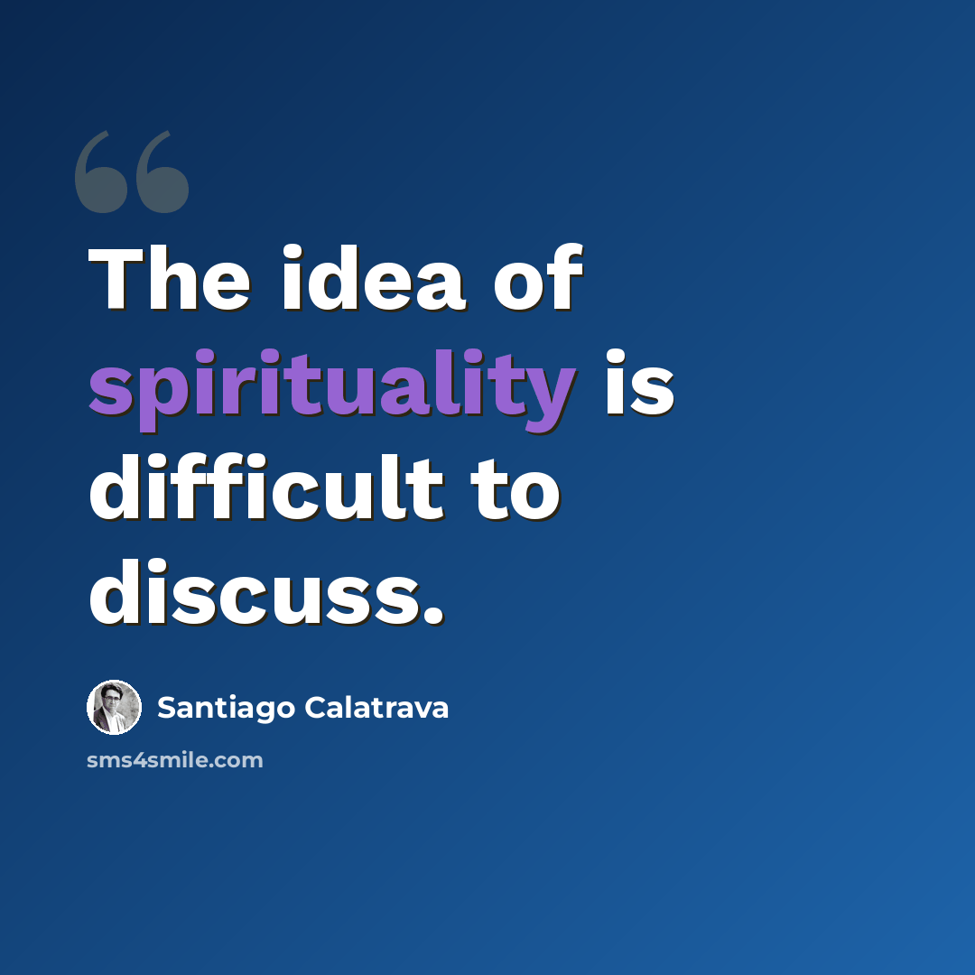“The idea of spirituality is difficult to discuss.” quote by Santiago Calatrava