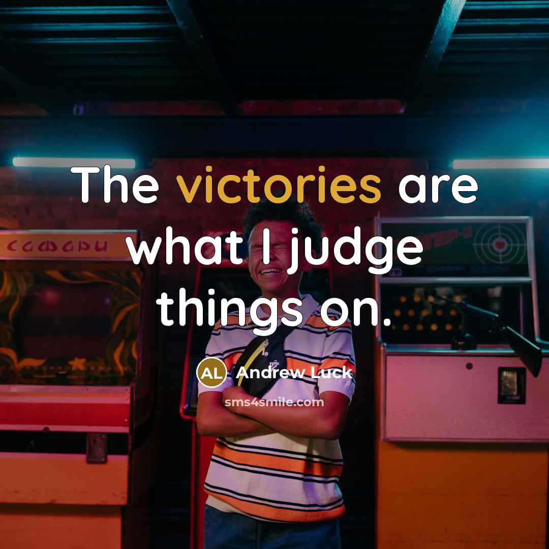 “The victories are what I judge things on.” quote by Andrew Luck