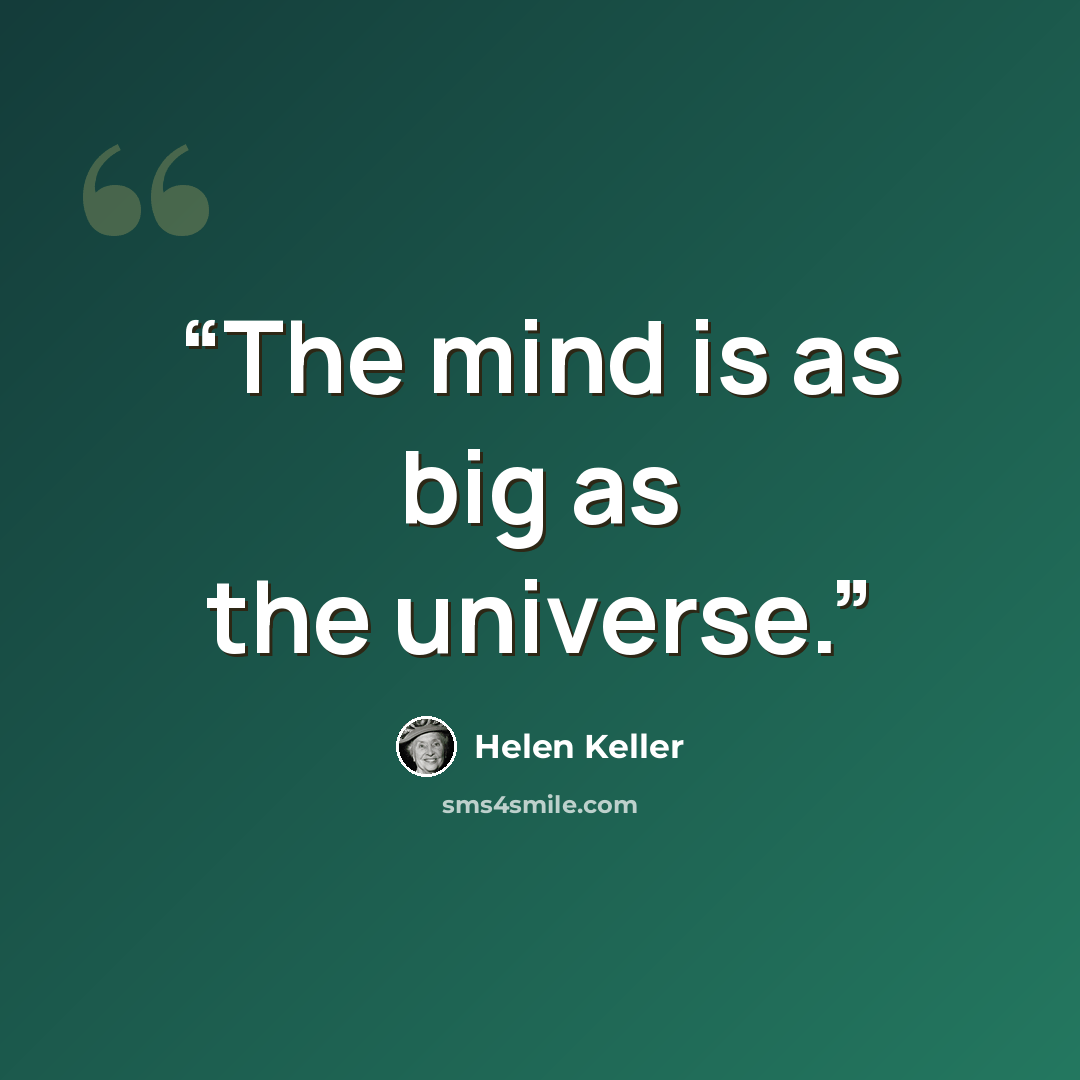 “The mind is as big as the universe.” quote by Helen Keller