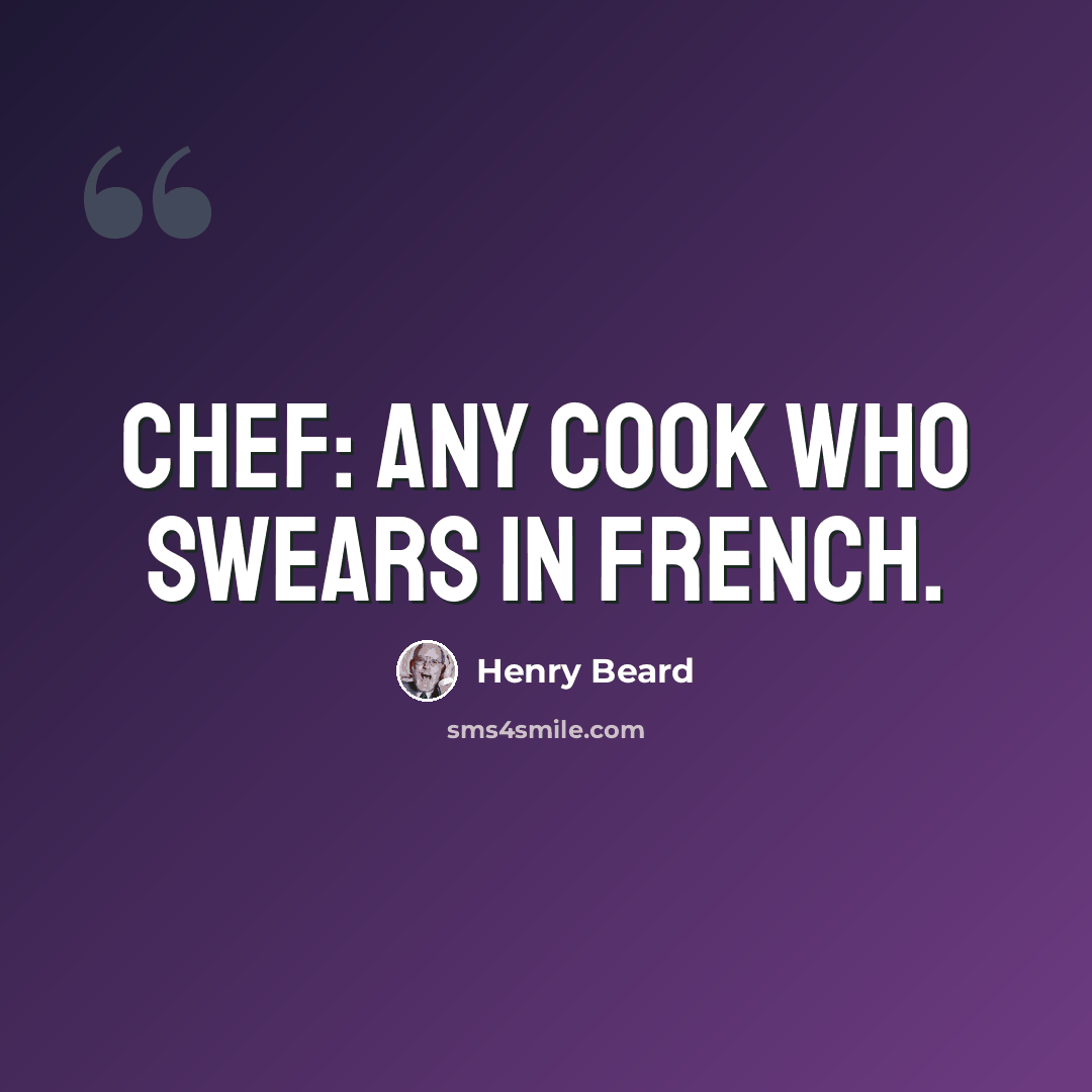 “Chef: Any cook who swears in French.” quote by Henry Beard