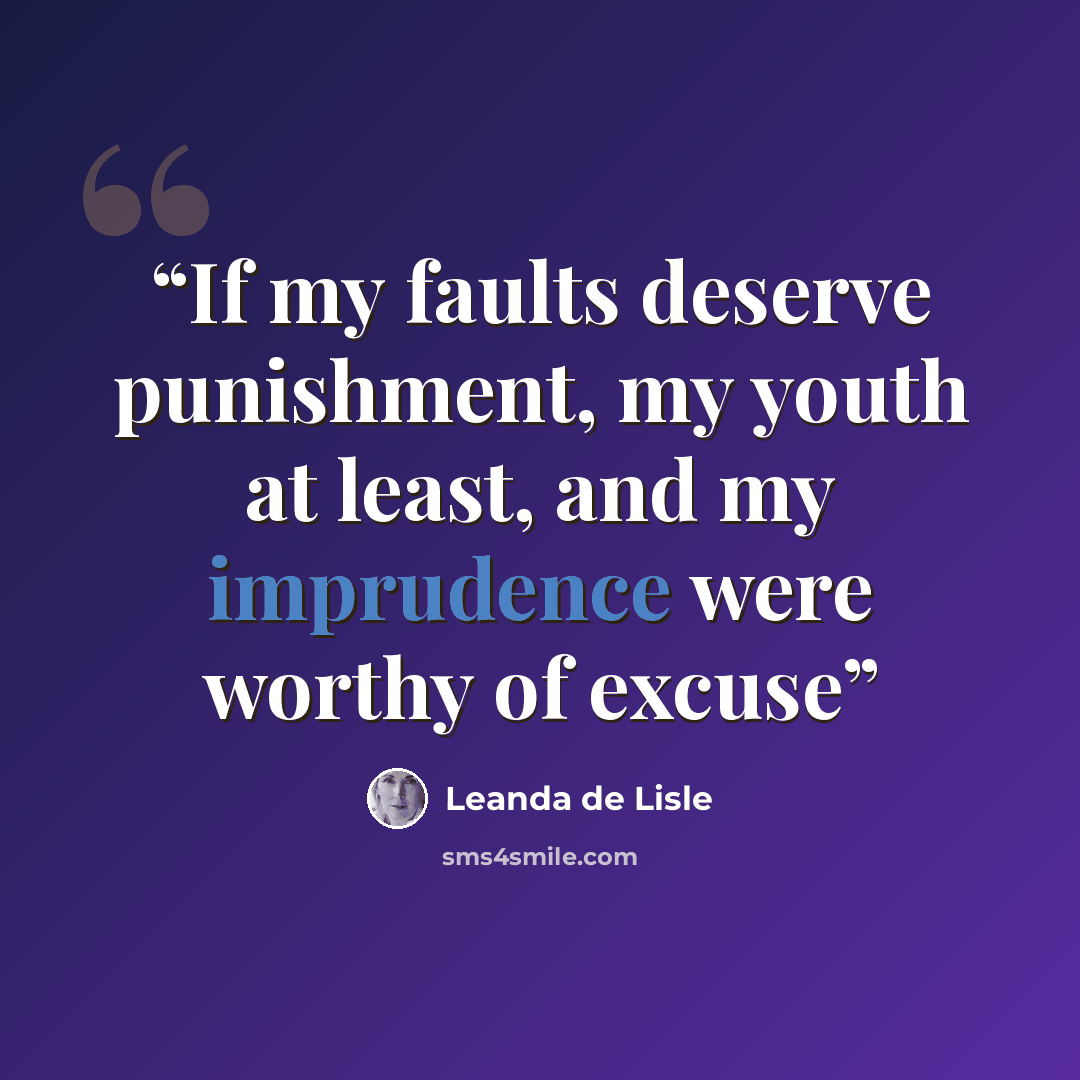 “If my faults deserve punishment, my youth at least, and my imprudence were worthy of excuse” quote by Leanda de Lisle