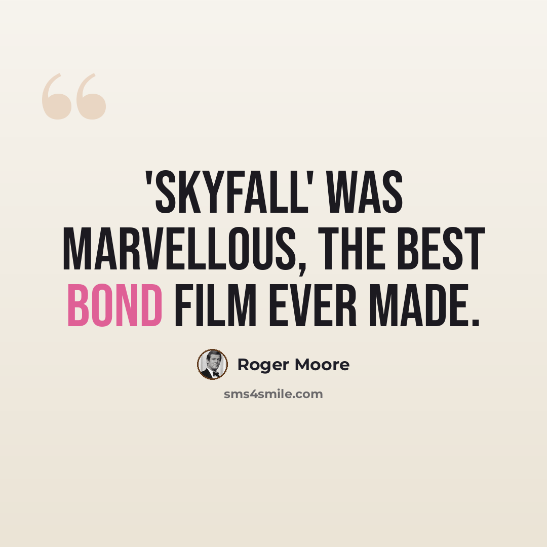 “'Skyfall' was marvellous, the best Bond film ever made.” quote by Roger Moore