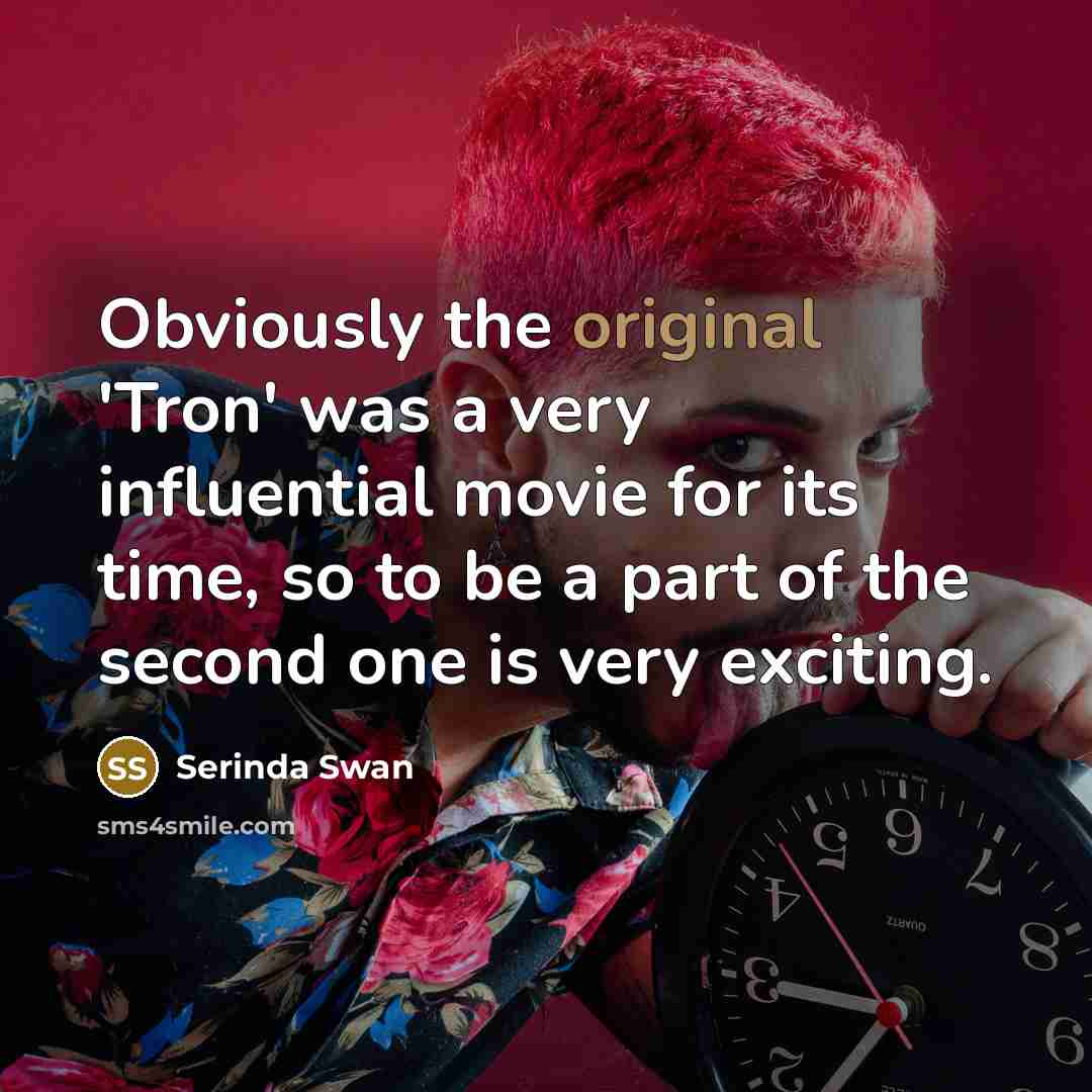 “Obviously the original 'Tron' was a very influential movie for its time, so to be a part of the second one is very exciting.” quote by Serinda Swan