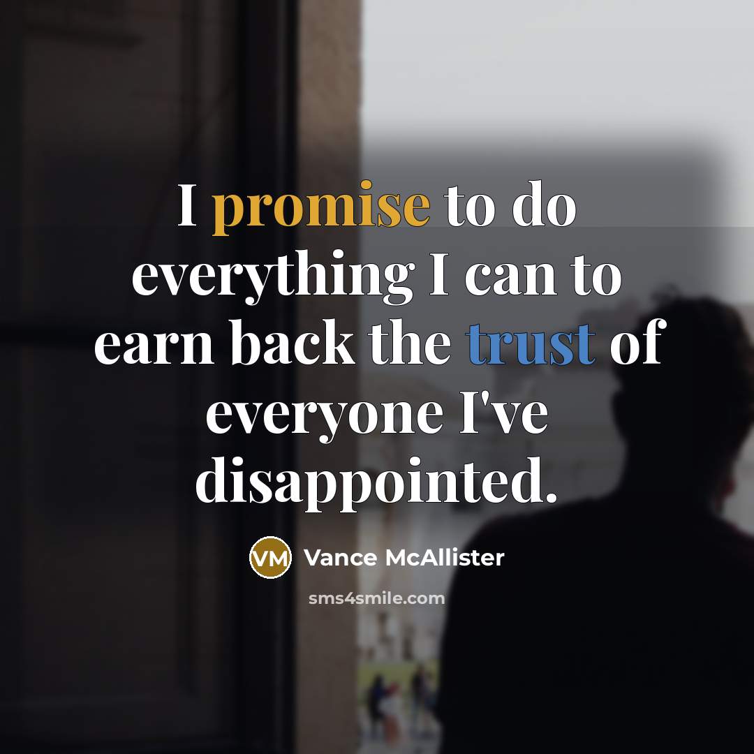 “I promise to do everything I can to earn back the trust of everyone I've disappointed.” quote by Vance McAllister