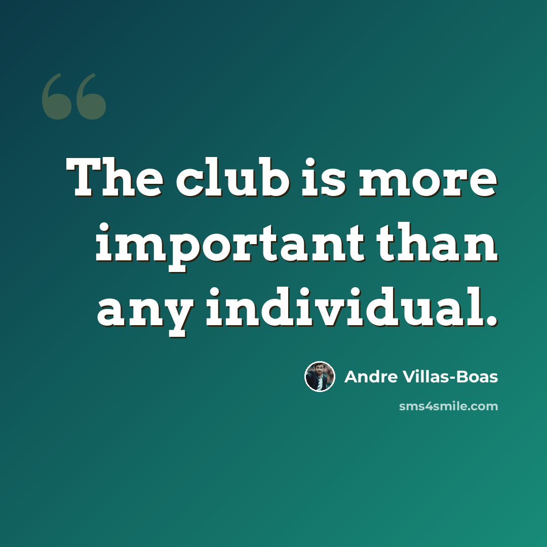 “The club is more important than any individual.” quote by Andre Villas-Boas