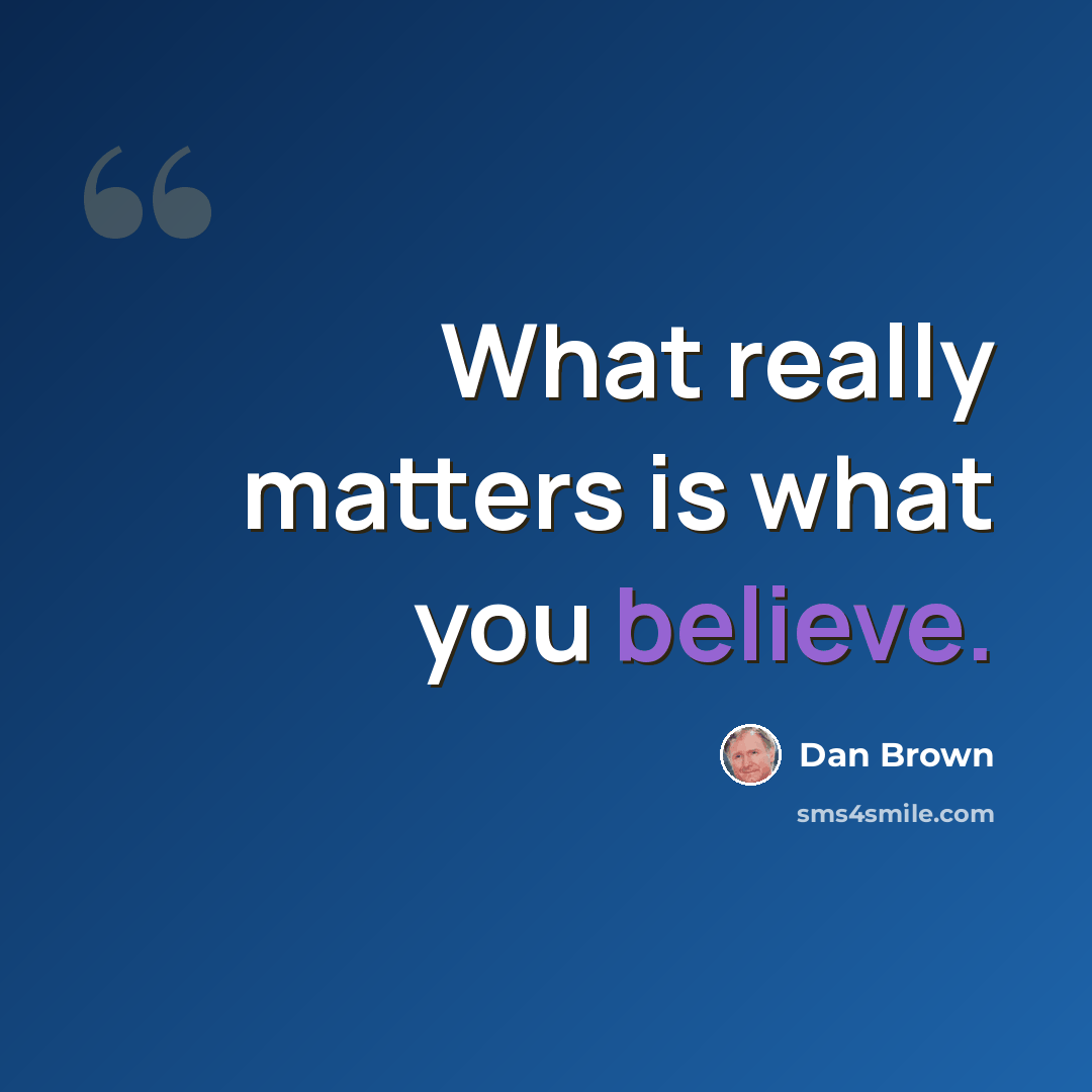 “What really matters is what you believe.” quote by Dan Brown