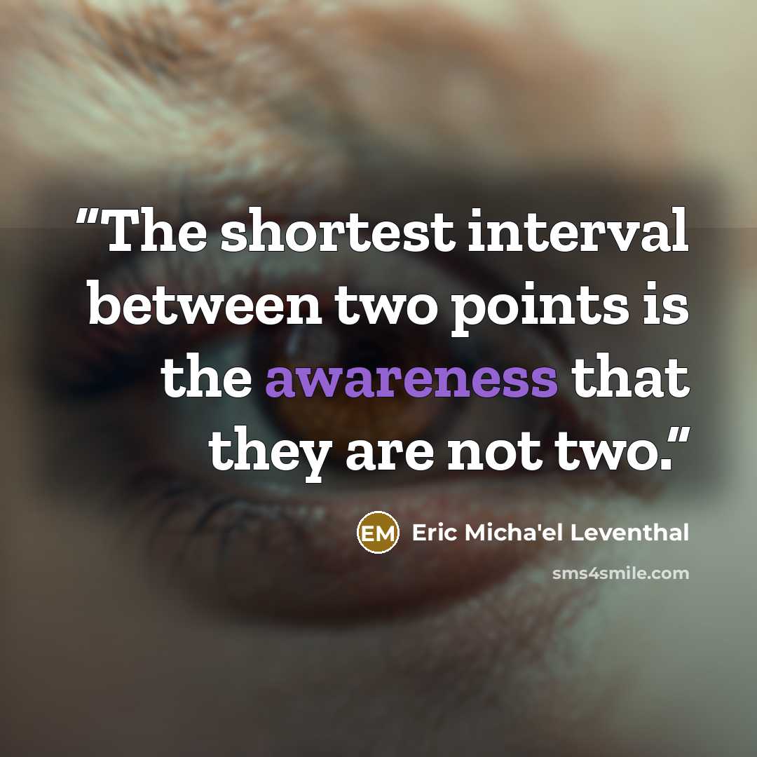 “The shortest interval between two points is the awareness that they are not two.” quote by Eric Micha'el Leventhal