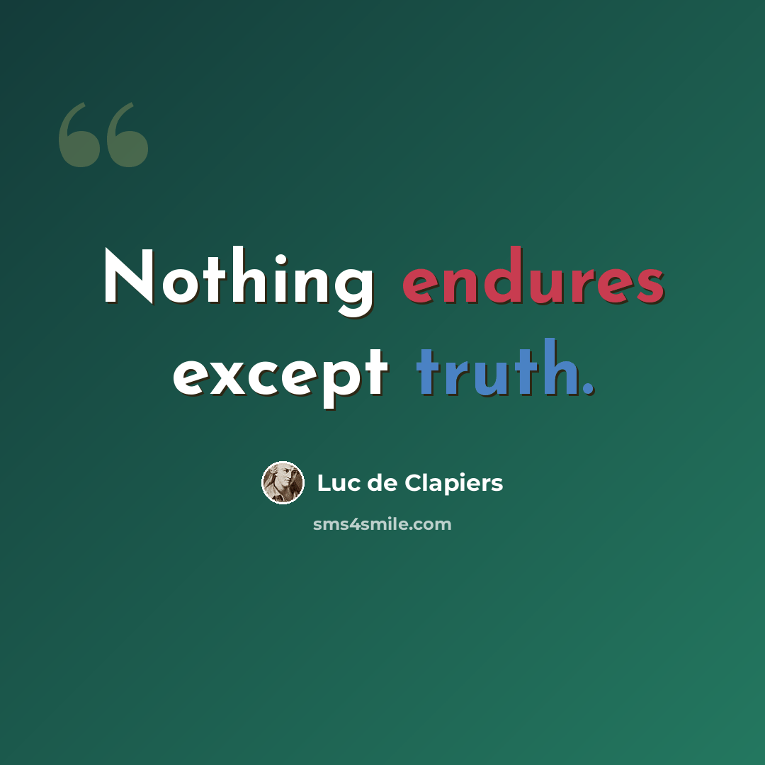 “Nothing endures except truth.” quote by Luc de Clapiers