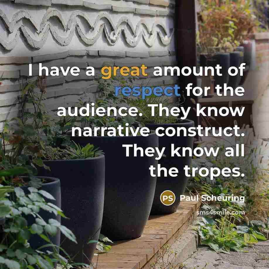 “I have a great amount of respect for the audience. They know narrative construct. They know all the tropes.” quote by Paul Scheuring