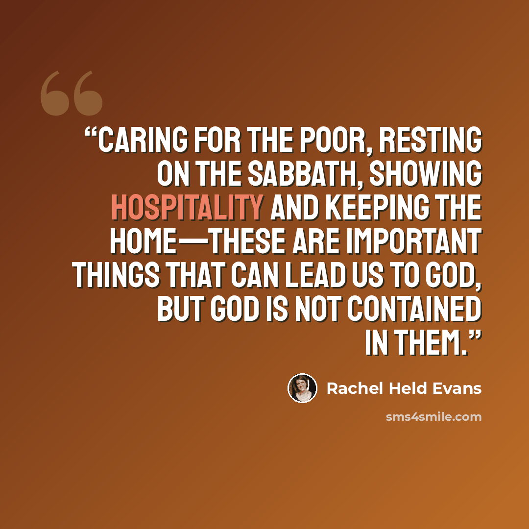 “Caring for the poor, resting on the Sabbath, showing hospitality and keeping the home—these are important things that can lead us to God, but God is not contained in them.” quote by Rachel Held Evans