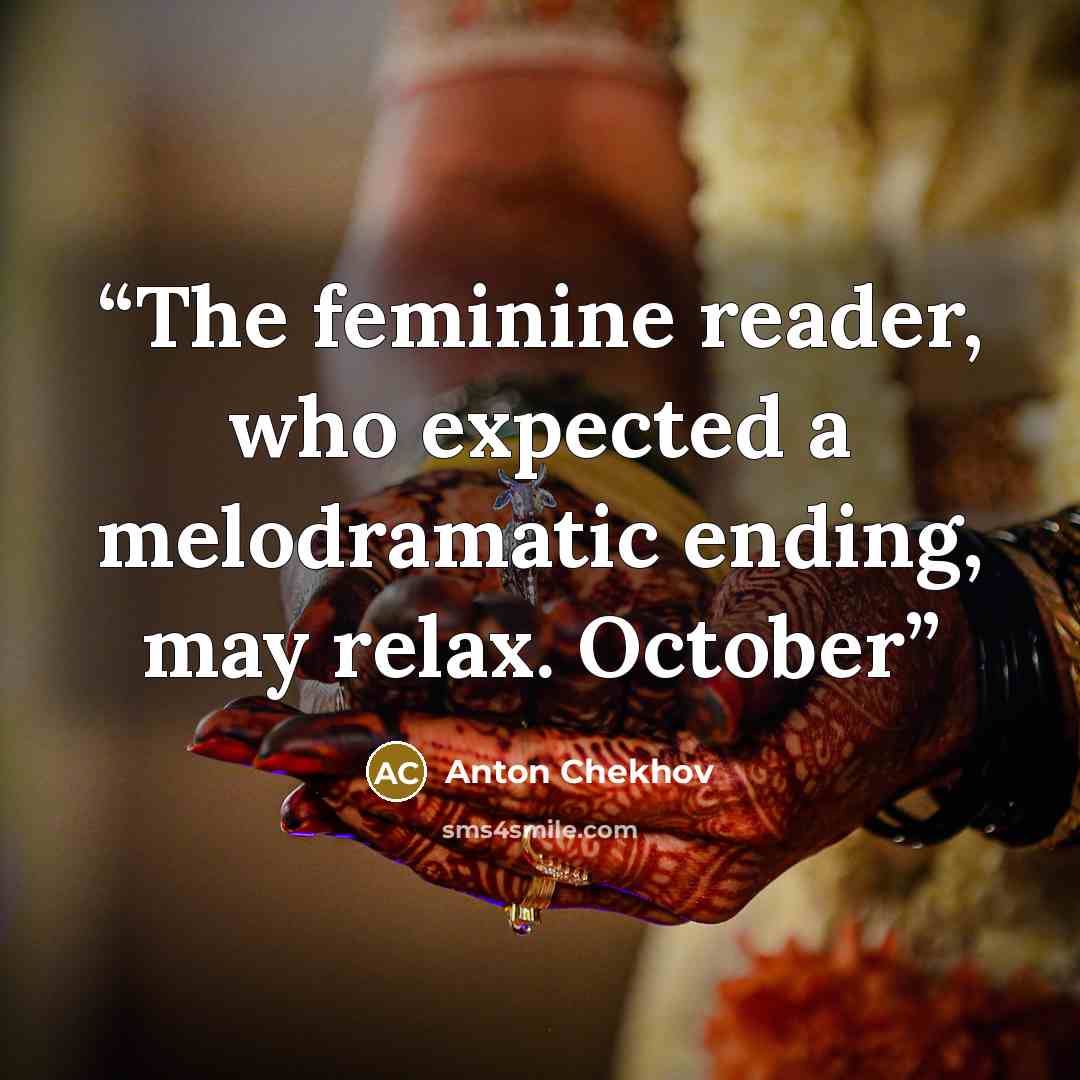 “The feminine reader, who expected a melodramatic ending, may relax. October” quote by Anton Chekhov
