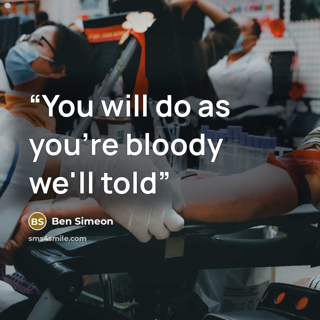 “You will do as you're bloody we'll told” quote by Ben Simeon