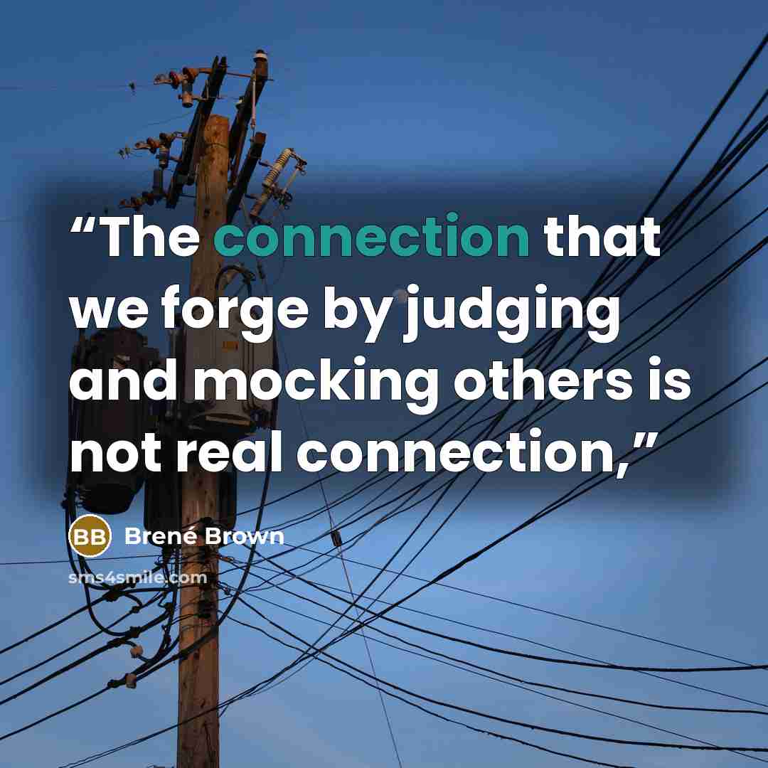 “The connection that we forge by judging and mocking others is not real connection,” quote by Brené Brown