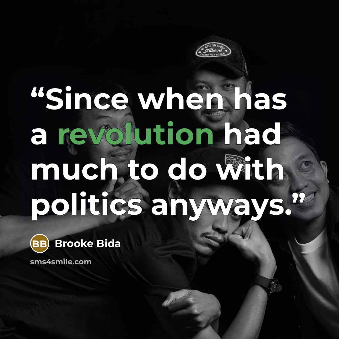 “Since when has a revolution had much to do with politics anyways.” quote by Brooke Bida
