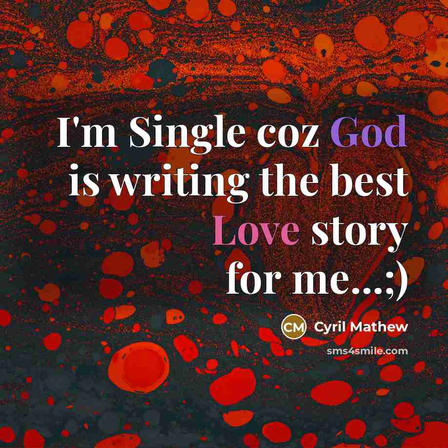 “I'm Single coz God is writing the best Love story for me...;)” quote by Cyril Mathew
