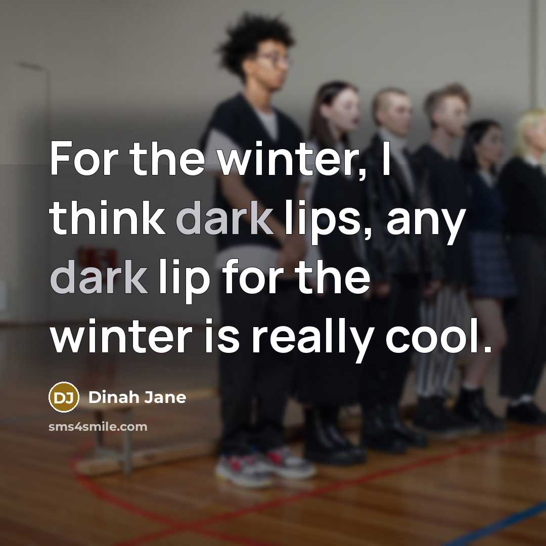 “For the winter, I think dark lips, any dark lip for the winter is really cool.” quote by Dinah Jane