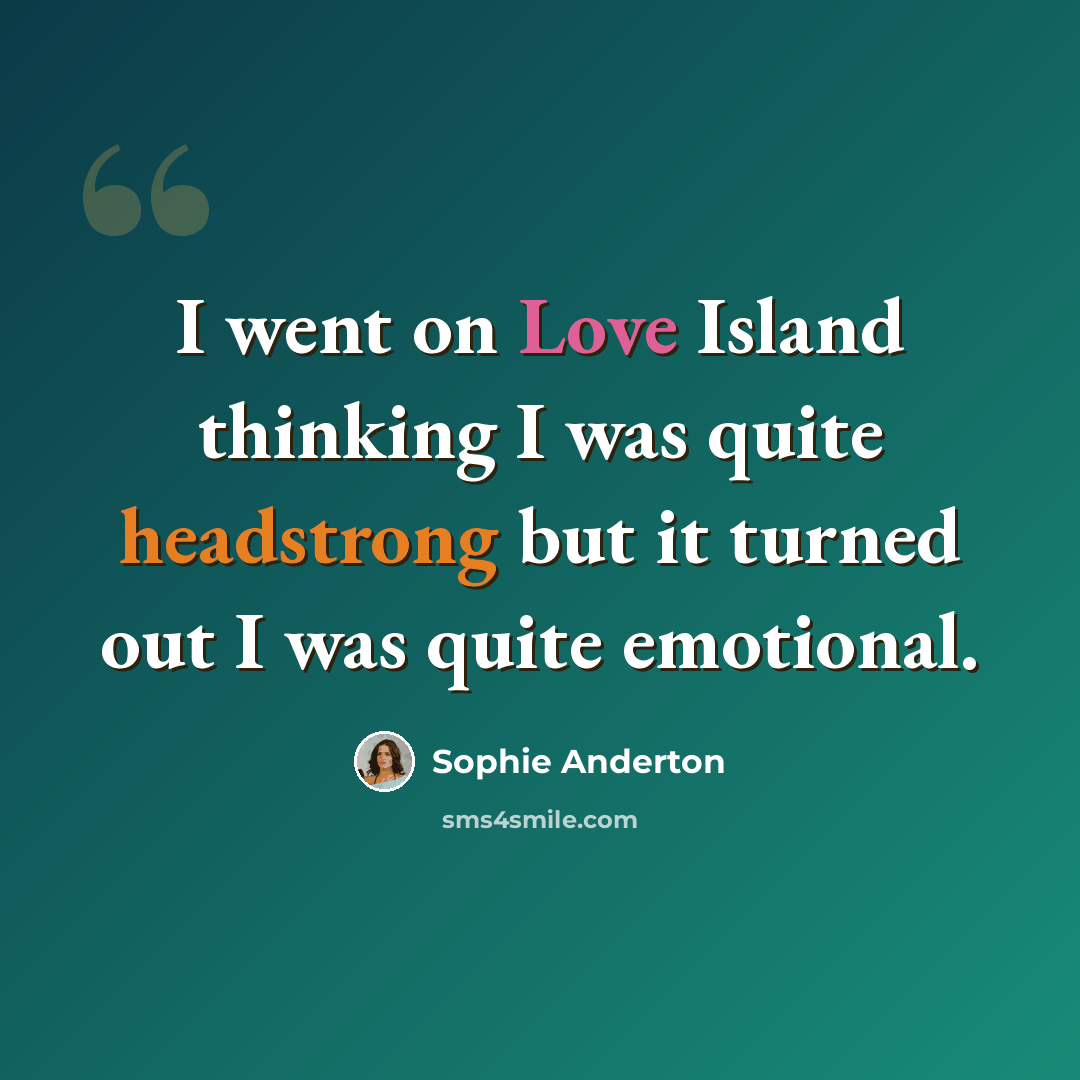 “I went on Love Island thinking I was quite headstrong but it turned out I was quite emotional.” quote by Sophie Anderton