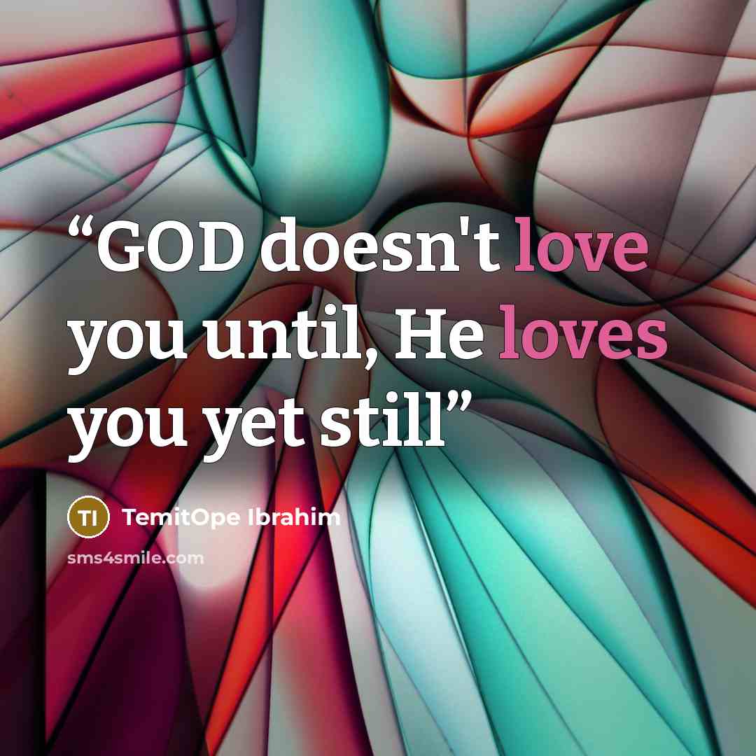 “GOD doesn't love you until, He loves you yet still” quote by TemitOpe Ibrahim
