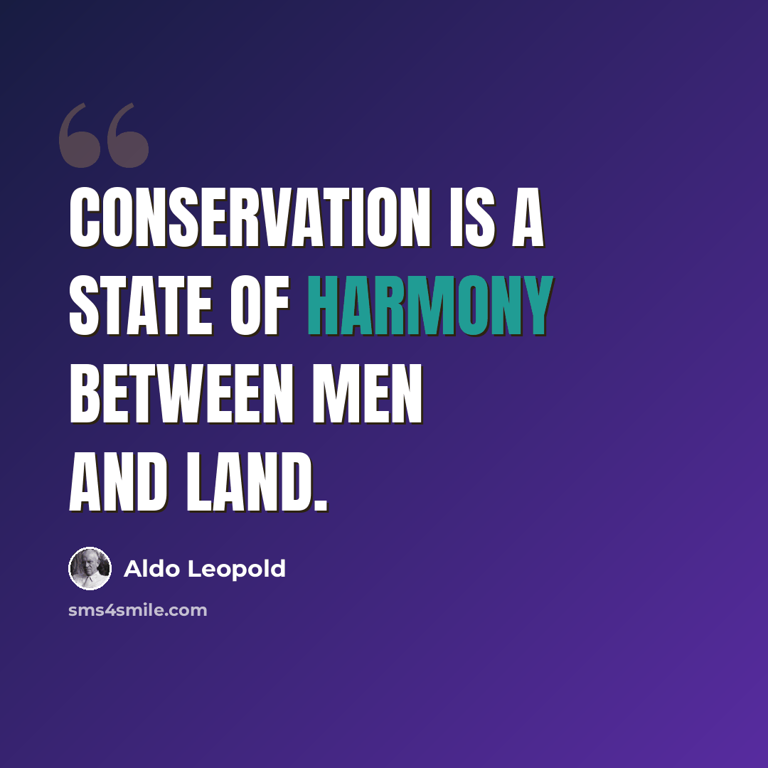 “Conservation is a state of harmony between men and land.” quote by Aldo Leopold