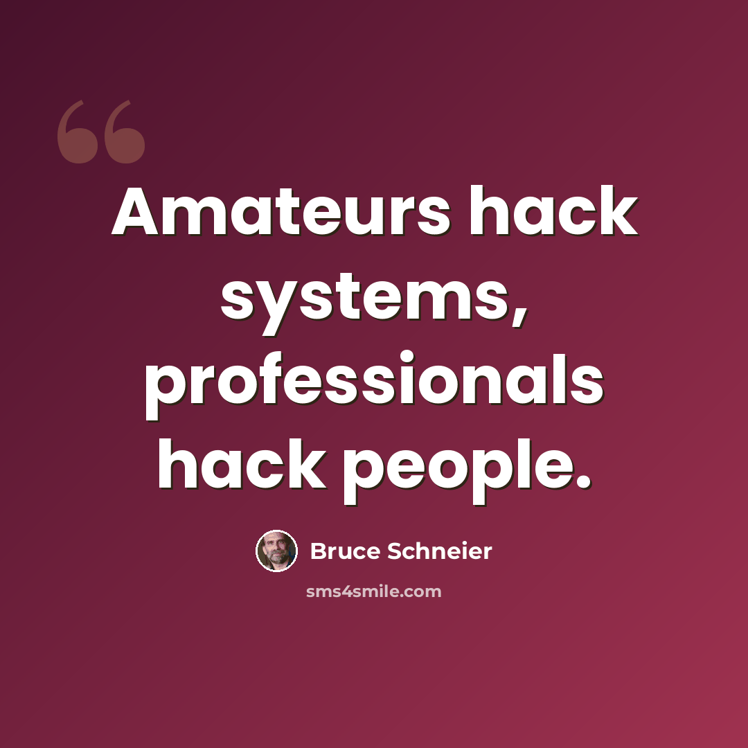 “Amateurs hack systems, professionals hack people.” quote by Bruce Schneier