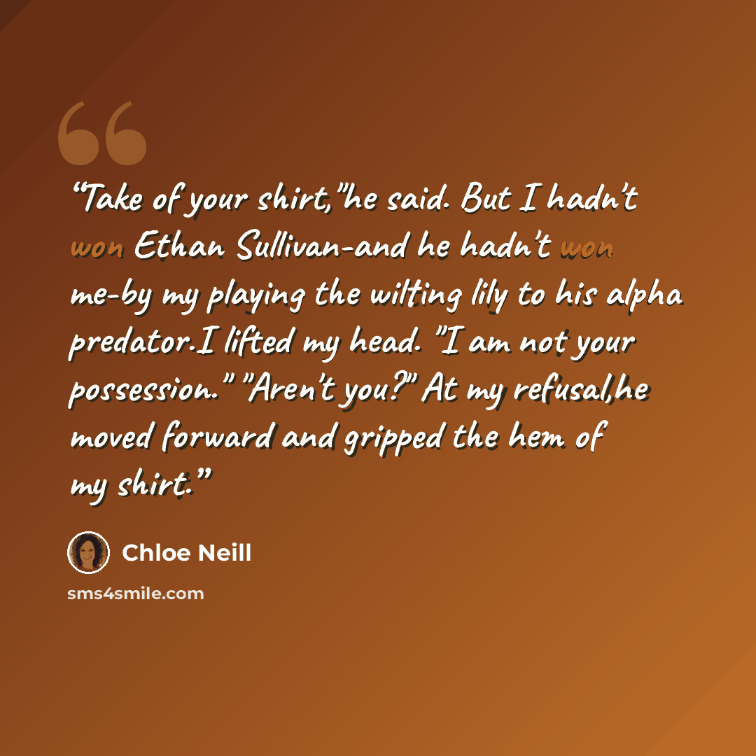 “Take of your shirt,"he said. But I hadn't won Ethan Sullivan-and he hadn't won me-by my playing the wilting lily to his alpha predator.I lifted my head. "I am not your possession." "Aren't you?" At my refusal,he moved forward and gripped the hem of my shirt.” quote by Chloe Neill
