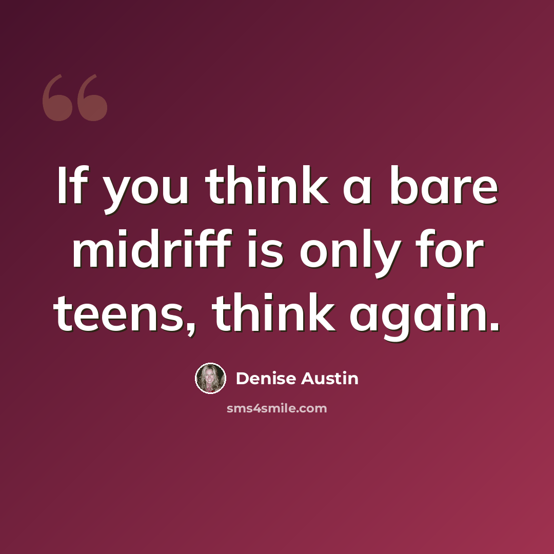 “If you think a bare midriff is only for teens, think again.” quote by Denise Austin