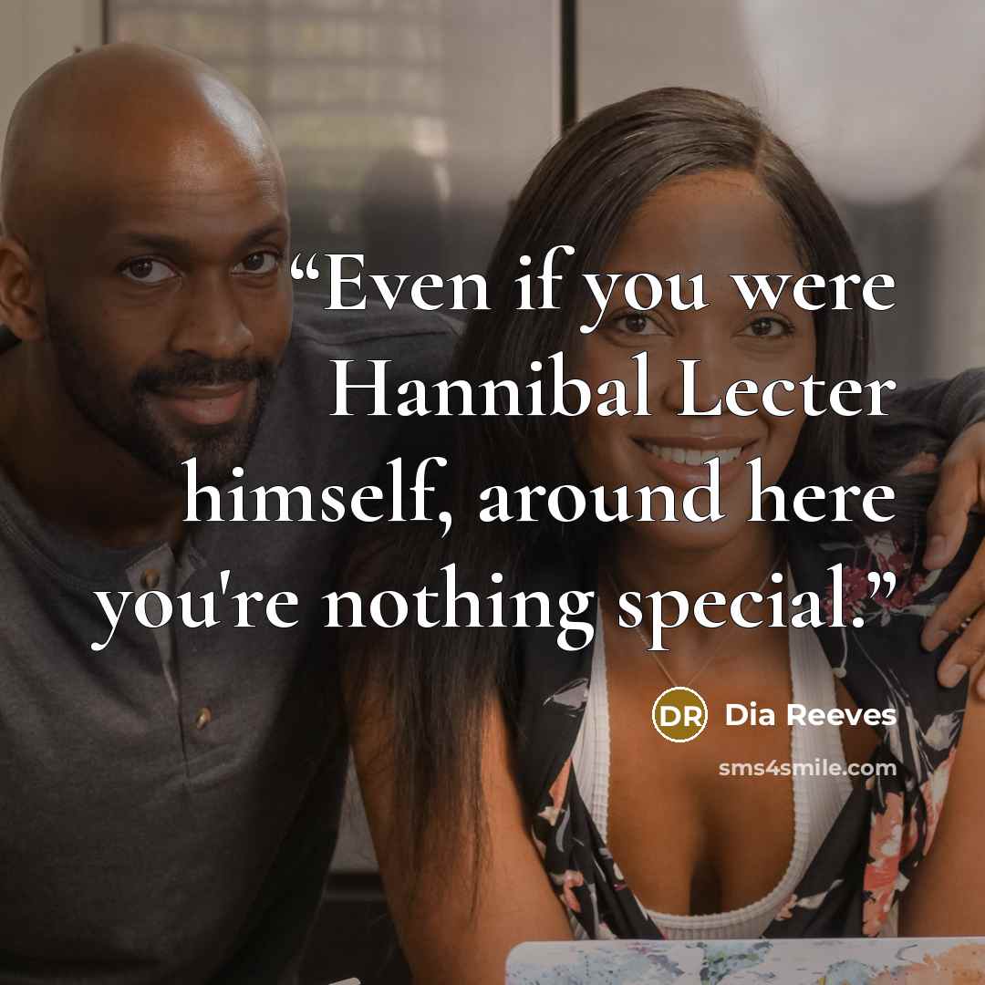 “Even if you were Hannibal Lecter himself, around here you're nothing special.” quote by Dia Reeves