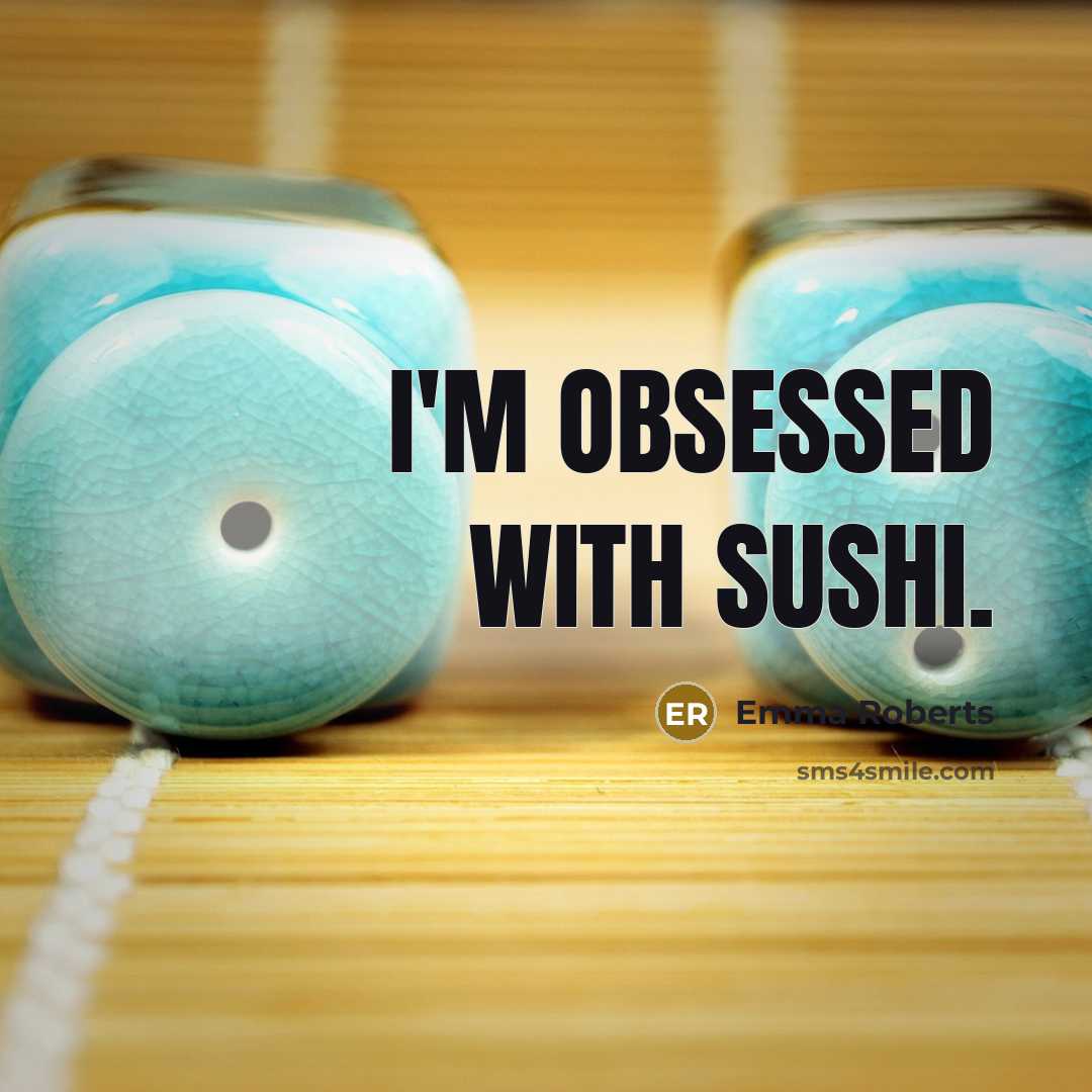 “I'm obsessed with sushi.” quote by Emma Roberts