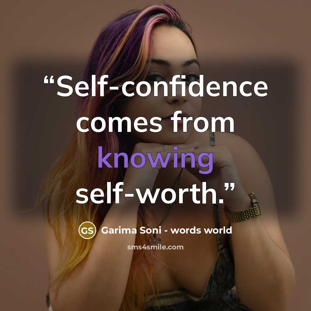 “Self-confidence comes from knowing self-worth.” quote by Garima Soni - words world