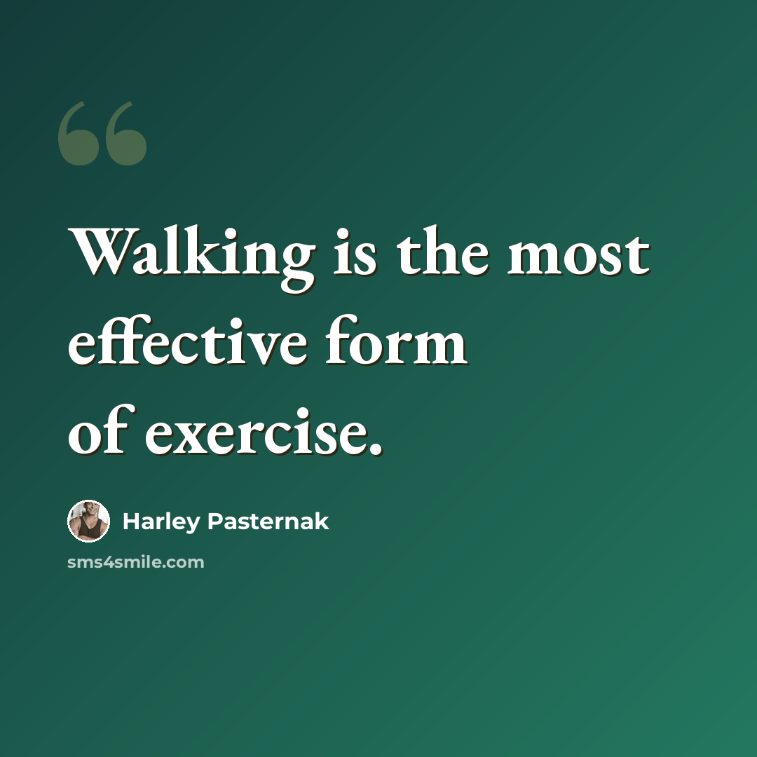 “Walking is the most effective form of exercise.” quote by Harley Pasternak