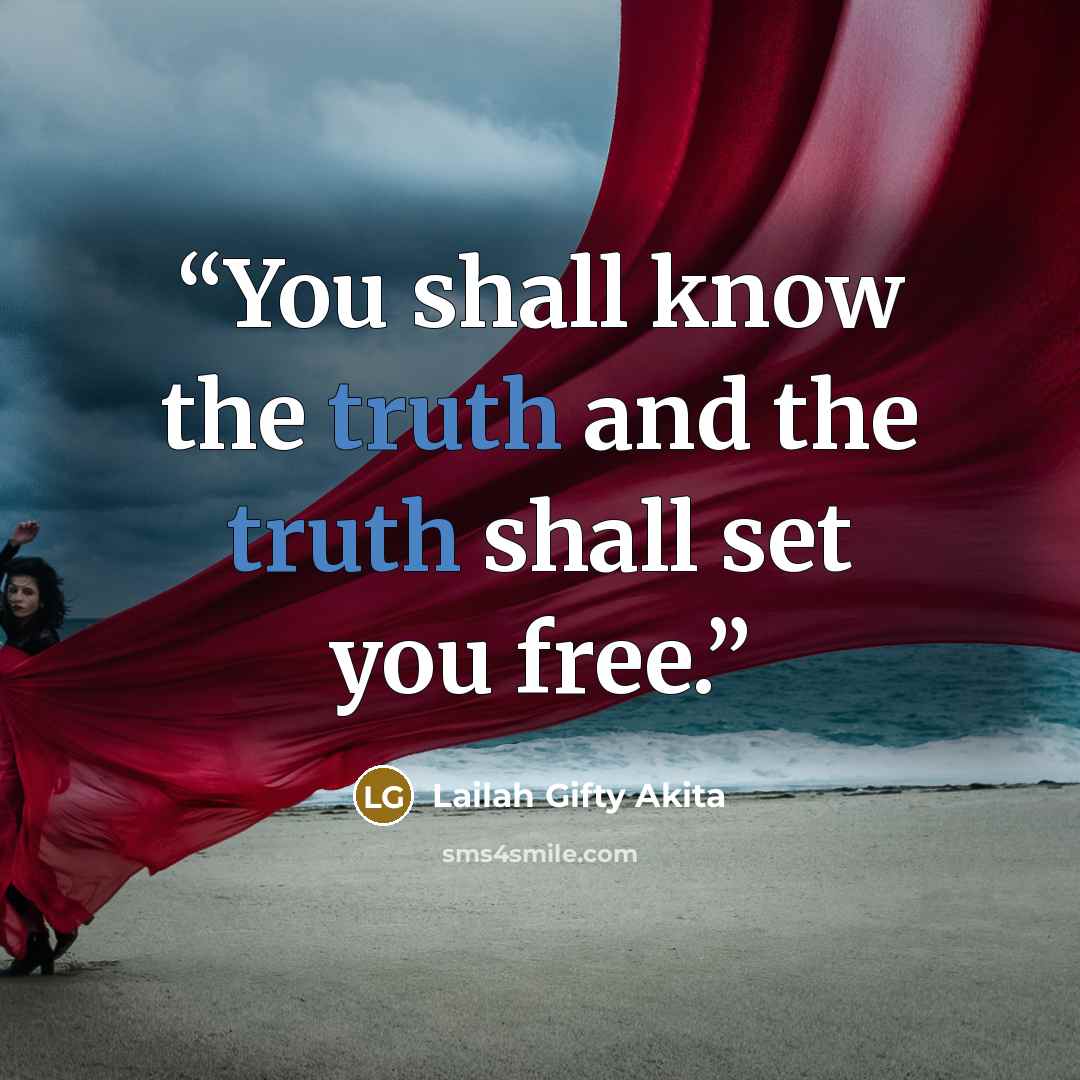 “You shall know the truth and the truth shall set you free.” quote by Lailah Gifty Akita